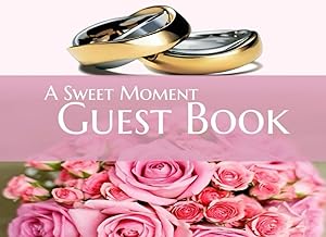 A Sweet Moment Guest Book: 100 Pages 8.25" x 6" Wedding Guest Book with Wedding Ring and Sweet Flower Cover with Pink Color Line Interior. by JW Lily