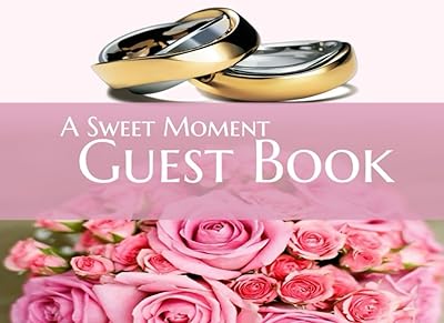 A Sweet Moment Guest Book: 100 Pages 8.25" x 6" Wedding Guest Book with Wedding Ring and Sweet Flower Cover with Pink Color Line Interior.