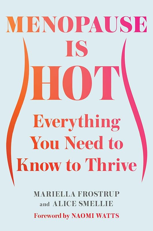 Menopause Is Hot: Everything You Need to Know to Thrive by Mariella Frostrup
