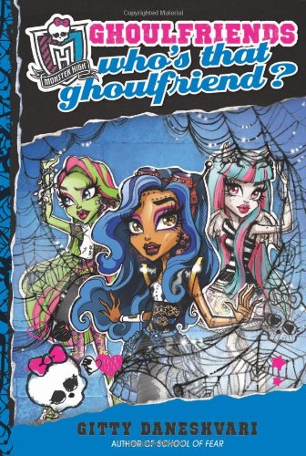 Monster High: Who's That Ghoulfriend? by Gitty Daneshvari