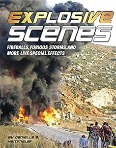 Explosive Scenes: Fireballs, Furious Storms, and More Live Special Effects by Danielle S Hammelef