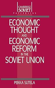 Economic Thought and Economic Reform in the Soviet Union (Cambridge Russian Paperbacks, Series Number 5) by Pekka Sutela