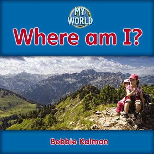 Where Am I? (My World) by Bobbie Kalman