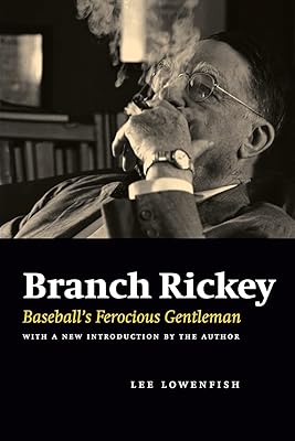 Branch Rickey: Baseball's Ferocious Gentleman