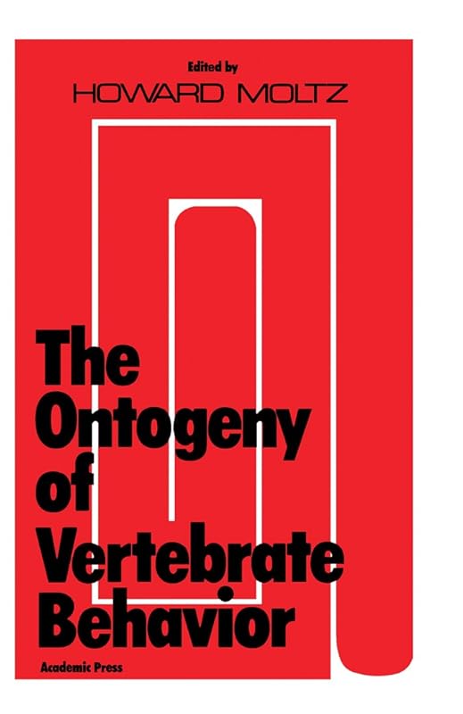 The Ontogeny of Vertebrate Behavior by Howard Moltz