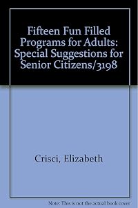 Fifteen Fun Filled Programs for Adults: Special Suggestions for Senior Citizens/3198 by Elizabeth Crisci
