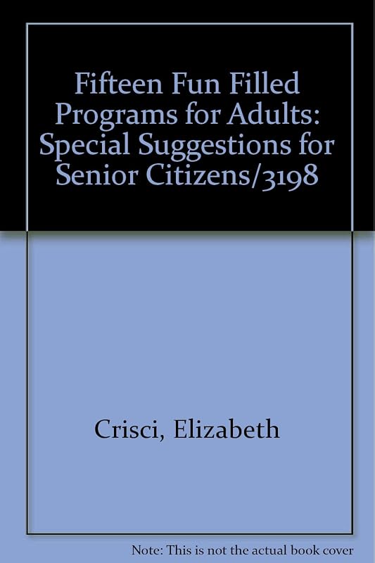 Fifteen Fun Filled Programs for Adults: Special Suggestions for Senior Citizens/3198 by Elizabeth Crisci