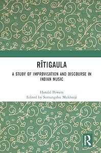 Rītigaula: A Study of Improvisation and Discourse in Indian Music by Somangshu Mukherji