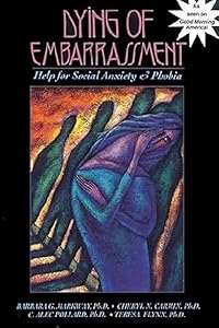 Dying of Embarrassment: Help for Social Anxiety and Phobia by Barbara Markway