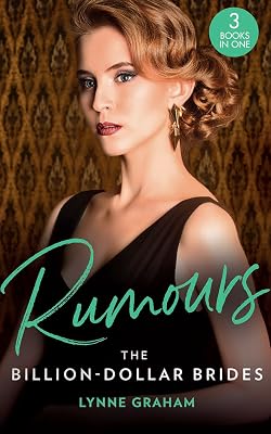 Rumours: The Billion-Dollar Brides: The Desert King's Blackmailed Bride (Brides for the Taking) / The Italian's One-Night Baby (Brides for the Taking) ... for the Greek's Heir (Brides for the Taking)