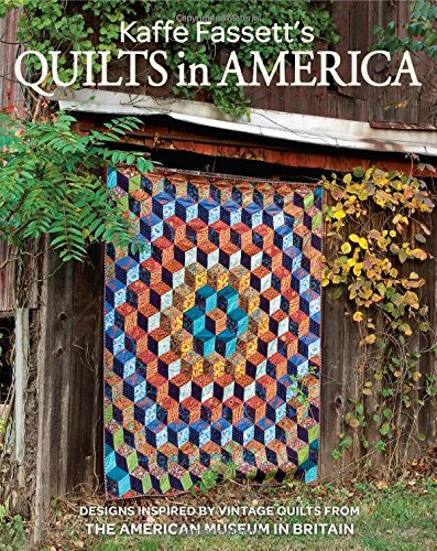 Kaffe Fassett's Quilts in America: Designs Inspired by Vintage Quilts from the American Museum in Britain by Kaffe Fassett