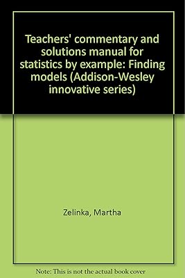 Teachers' commentary and solutions manual for statistics by example: Finding models (Addison-Wesley innovative series)
