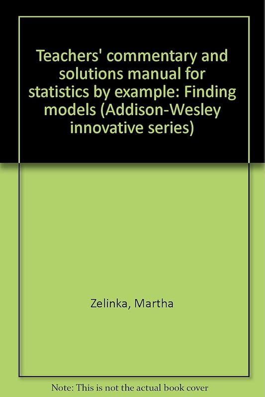 Teachers' commentary and solutions manual for statistics by example: Finding models (Addison-Wesley innovative series) by Martha Zelinka