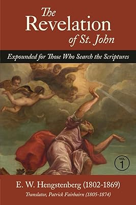 The Revelation of St. John: Expounded for Those Who Search the Scriptures, Vol. 1