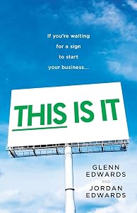 This Is It: If You're Waiting for a Sign to Start Your Business by Glenn Edwards