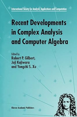 Recent Developments in Complex Analysis and Computer Algebra (INTERNATIONAL SOCIETY FOR ANALYSIS, APPLICATIONS AND)
