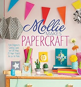 Mollie Makes Papercraft: From Origami to Greeting Cards and Gift Wrap, 20 Paper Projects for You to Make by Mollie Makes Editors                       (Editor)