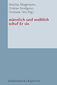 männlich und weiblich schuf Er sie: Studien zur Genderkonstruktion und zum Eherecht in den Mittelmeerreligionen (German Edition) by Matthias Morgenstern