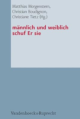 männlich und weiblich schuf Er sie: Studien zur Genderkonstruktion und zum Eherecht in den Mittelmeerreligionen (German Edition)