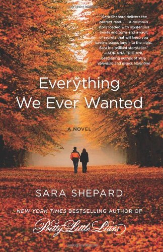 Everything We Ever Wanted: A Novel by Sara Shepard