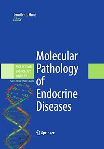 Molecular Pathology of Endocrine Diseases (Molecular Pathology Library Book 3) by Jennifer L. Hunt