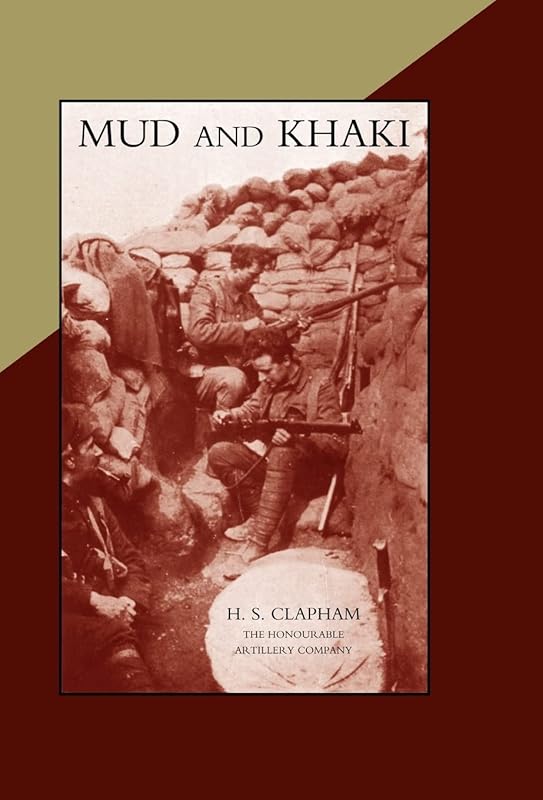 MUD AND KHAKI. The Memories of an Incomplete Soldier by H S Clapham
