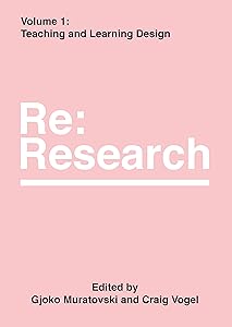 Teaching and Learning Design: Re:Research, Volume 1 (Re:research, 1) by Gjoko Muratovski