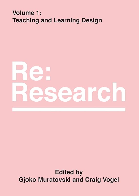Teaching and Learning Design: Re:Research, Volume 1 (Re:research, 1) by Gjoko Muratovski