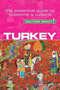 Turkey - Culture Smart!: The Essential Guide to Customs &amp; Culture
