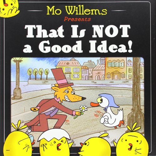 That Is Not a Good Idea! by Mo Willems 
			
			
		
		
		
       	 
       		
       			(Author, Illustrator)