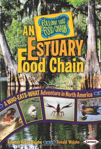 An Estuary Food Chain: A Who-Eats-What Adventure in North America (Follow That Food Chain) by Rebecca Hogue Wojahn