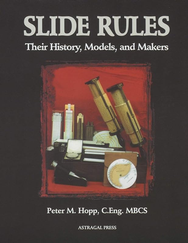 Slide Rules: Their History, Models, and Makers by Peter M. Hopp