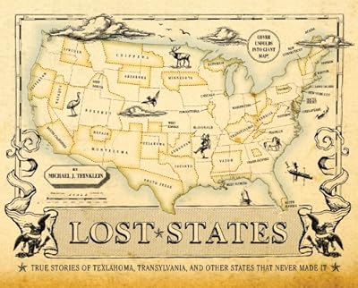Lost States: True Stories of Texlahoma, Transylvania, and Other States That Never Made It