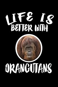 Life Is Better With Orangutans: Animal Nature Collection