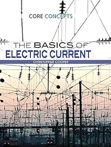The Basics of Electric Current by Christopher Cooper