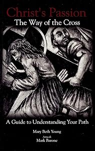 Christ's Passion: The Way of the Cross; A Guide to Understanding Your Path by Mary Beth Young