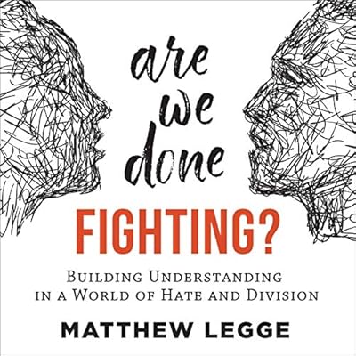 Are We Done Fighting?: Building Understanding in a World of Hate and Division