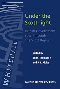 Under the Scott-Light: British Government Seen through The Scott Report (Hansard Society Series in Politics and Government) by Brian Thompson