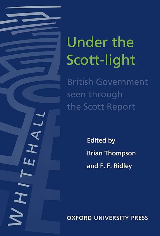 Under the Scott-Light: British Government Seen through The Scott Report (Hansard Society Series in Politics and Government) by Brian Thompson