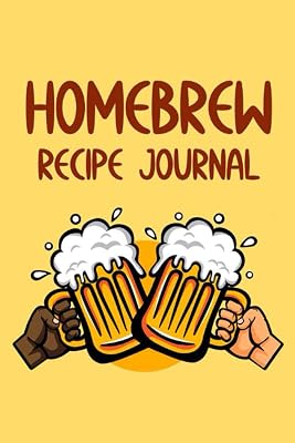 Homebrew Recipe Journal: Journal And Organizer For Brewers, Beer Recipes, Ingredients, And Brewing Notes Log