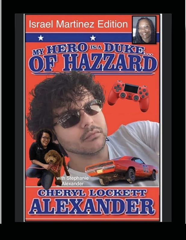 MY HERO IS A DUKE...OF HAZZARD ISREAL MARTINEZ EDITION with STEPHANIE ALEXANDER by Cheryl Lockett Alexander