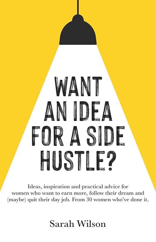 Want An Idea For A Side Hustle? by Sarah Wilson