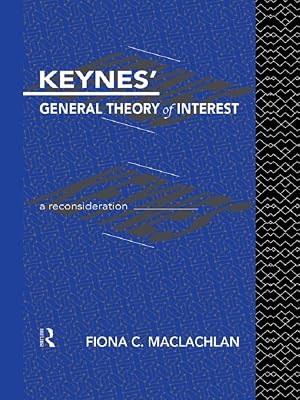Keynes' General Theory of Interest: A Reconsideration (Routledge Foundations of the Market Economy)