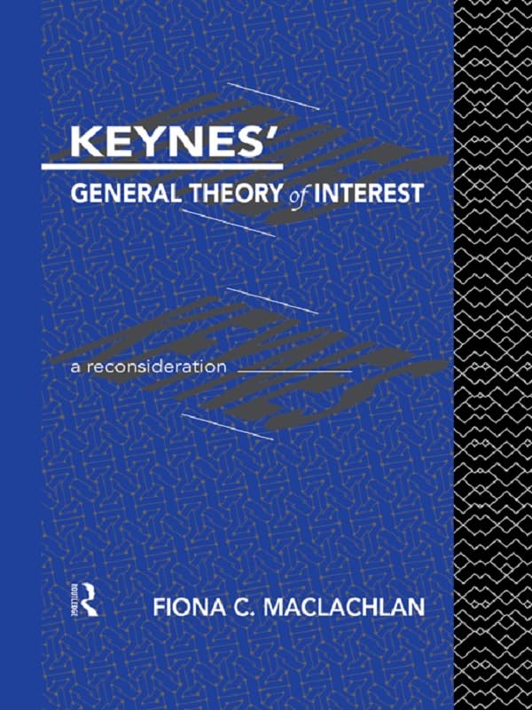 Keynes' General Theory of Interest: A Reconsideration (Routledge Foundations of the Market Economy) by Fiona MacLachlan