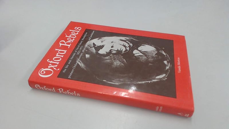 Oxford Rebels: The Life and Friends of Nevil Story Maskelyne, 1823-1911, Pioneer Oxford Scientist, Photographer and Politician by Vanda Morton