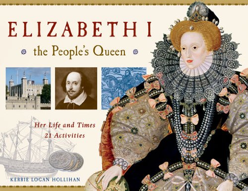 Elizabeth I, the People's Queen: Her Life and Times, 21 Activities (For Kids series) by June Eding