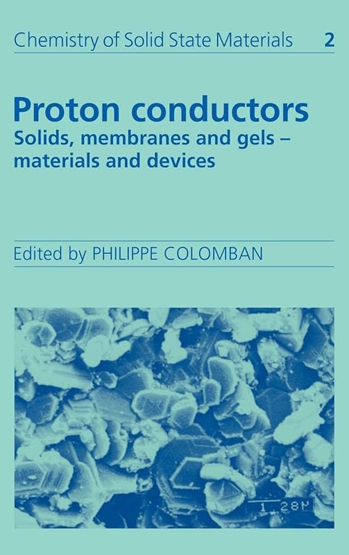 Proton Conductors: Solids, Membranes and Gels - Materials and Devices (Volume 2 of Chemistry of Solid State Materials) by Philippe Colomban