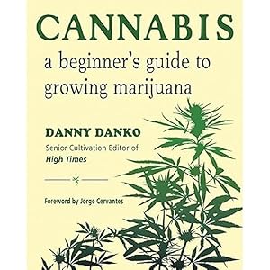Cannabis: A Beginner's Guide to Growing Marijuana by Danny Danko