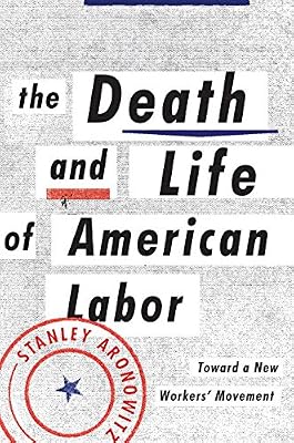 The Death and Life of American Labor: Toward a New Worker's Movement