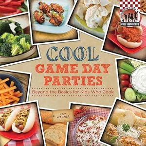 Cool game day parties : beyond the basics for kids who cook